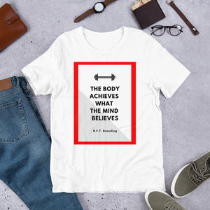 The Body Achieves What the Mind Believes Unisex T-Shirt