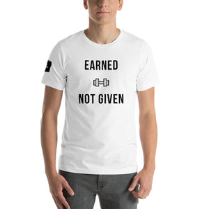 Earned, Not Given Unisex T-Shirt