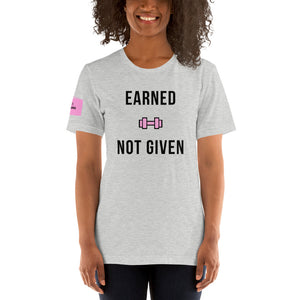 Earned, Not Given Unisex T-Shirt