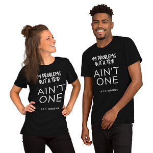 99 Problems, but taking a trip ain't one Unisex T-Shirt