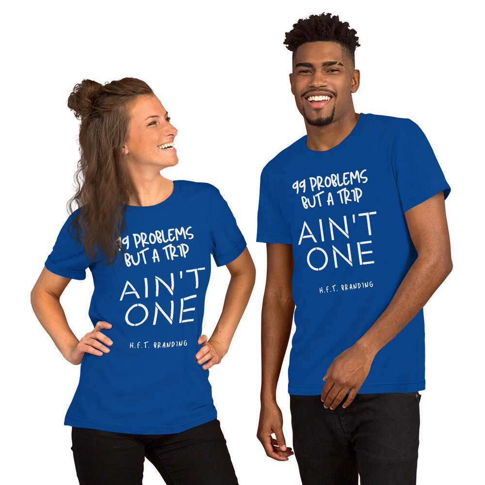 99 Problems, but taking a trip ain't one Unisex T-Shirt – H.F.T. Branding,  LLC