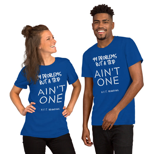 99 Problems, but taking a trip ain't one Unisex T-Shirt