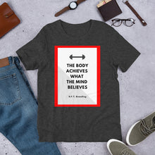 Load image into Gallery viewer, The Body Achieves What the Mind Believes Unisex T-Shirt