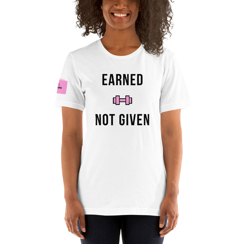 Earned, Not Given Unisex T-Shirt